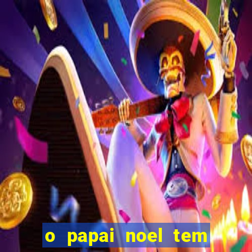 o papai noel tem quantos anos